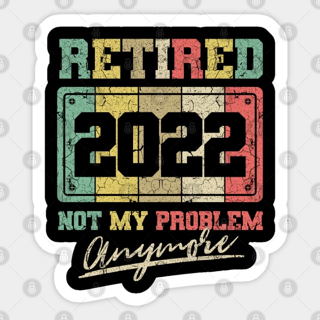 Funny Retirement Retired 2022 Not My Problem Anymore Sticker by aneisha